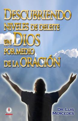 Descubriendo niveles de deleite en Dios por medio de la oracion