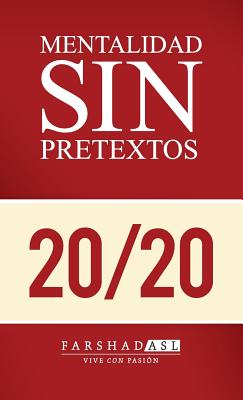 La Mentalidad Sin Pretextos: Una vida de propósito, pasión y claridad