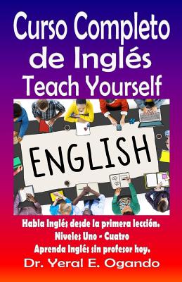 Curso Completo de Ingles Uno-Cuatro: Teach Yourself English