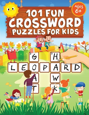 101 Fun Crossword Puzzles for Kids: First Children Crossword Puzzle Book for Kids Age 6, 7, 8, 9 and 10 and for 3rd graders Kids Crosswords (Easy Word