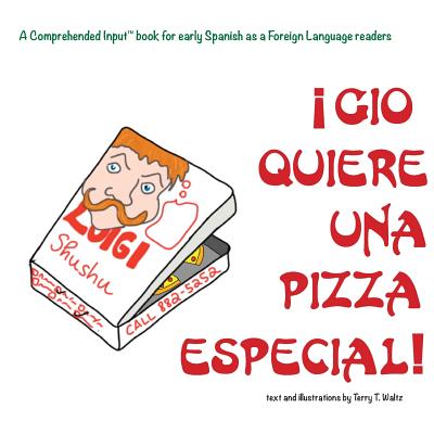 Gio Quiere Una Pizza Especial: For new readers of Spanish as a Second/Foreign Language