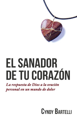 El sanador de tu corazón: La respuesta de Dios a la oración personal en un mundo de dolor