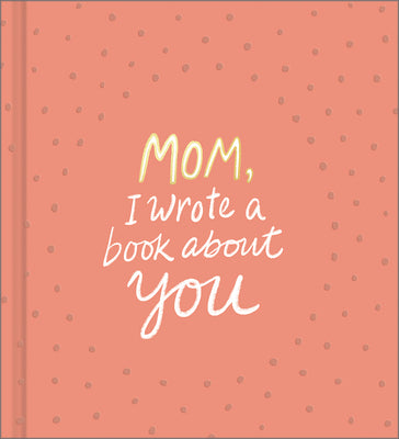 Mom, I Wrote a Book about You