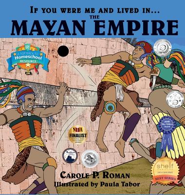 If You Were Me and Lived in....the Mayan Empire: An Introduction to Civilizations Throughout Time