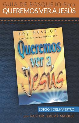 Guía de Bosquejo para Queremos Ver a Jesús (Edición del Maestro)