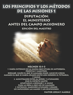 Los Principios y los Métodos de las Misiones 1 (Edición del Maestro): Diputación: El Ministerio Antes del Campo Misionero