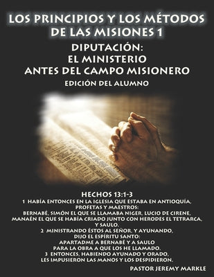 Los Principios y los Métodos de las Misiones 1 (Edición del Alumno): Diputación: El Ministerio Antes del Campo Misionero