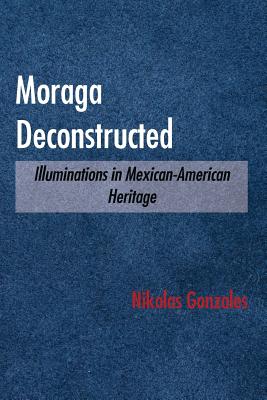 Moraga Deconstructed: Illuminations in Mexican-American Heritage