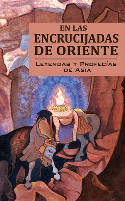 En Las Encrucijadas de Oriente: Leyendas Y Profecías de Asia