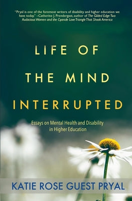 Life of the Mind Interrupted: Essays on Mental Health and Disability in Higher Education