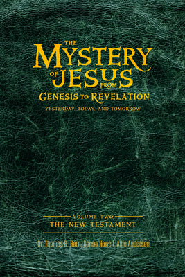 The Mystery of Jesus: From Genesis to Revelation-Yesterday, Today, and Tomorrow: Volume 2: The New Testament