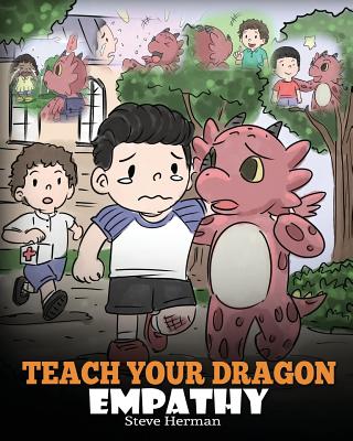 Teach Your Dragon Empathy: Help Your Dragon Understand Empathy. A Cute Children Story To Teach Kids Empathy, Compassion and Kindness.