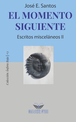 El momento siguiente: Escritos misceláneos II