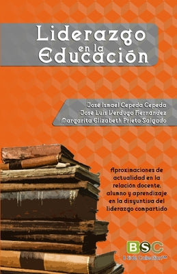 Liderazgo en la educacion: Aproximaciones de actualidad en la relación docente, alumno y aprendizaje en la disyuntiva del liderazgo compartido