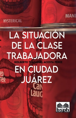 La Situación de la Clase Trabajadora En Ciudad Juárez