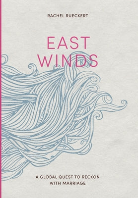 East Winds: A Global Quest to Reckon with Marriage