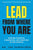 Lead from Where You Are: Building Intention, Connection and Direction in Our Schools