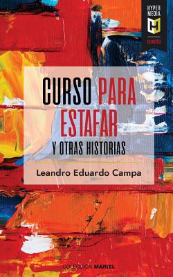 Curso para estafar: y otras historias