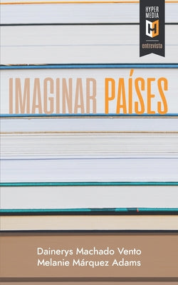 Imaginar países: Entrevistas a escritoras latinoamericanas en Estados Unidos