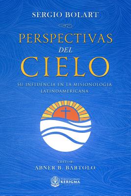 Perspectivas del cielo: Su influencia en la misionologia Latinoamericana