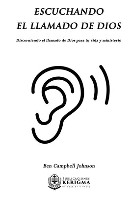 Escuchando el llamado de Dios: Dicerniendo el llamado de Dios para tu vida y ministerio.