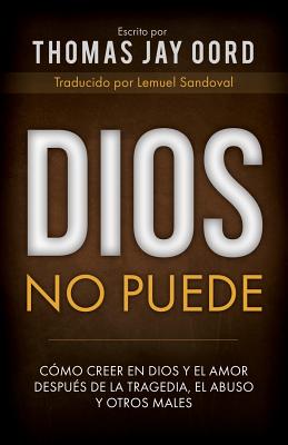 Dios No Puede: Cómo Creer En Dios Y El Amor Después de la Tragedia, El Abuso Y Otros Males