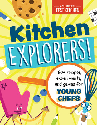 Kitchen Explorers!: 60+ Recipes, Experiments, and Games for Young Chefs