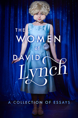 The Women of David Lynch: A Collection of Essays