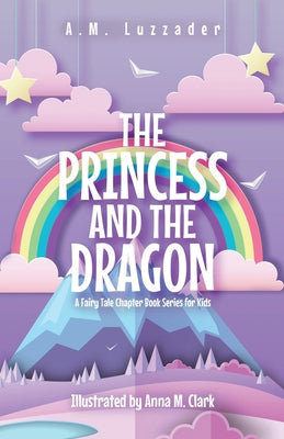 The Princess and the Dragon: A Fairy Tale Chapter Book Series for Kids