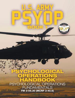 US Army PSYOP Book 1 - Psychological Operations Handbook: Psychological Operations Fundamentals - Full-Size 8.5