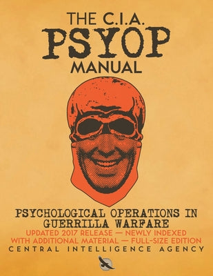 The CIA PSYOP Manual - Psychological Operations in Guerrilla Warfare: Updated 2017 Release - Newly Indexed - With Additional Material - Full-Size Edit