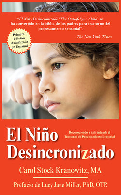 El Niño Desincronizado: Reconociendo Y Enfrentando El Trastorno de Procesamiento Sensorial: Spanish Edition of the Out-Of-Synch Child