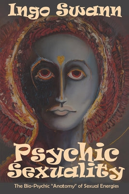 Psychic Sexuality: The Bio-Psychic "Anatomy" of Sexual Energies