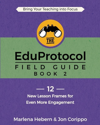 The EduProtocol Field Guide: Book 2: 12 New Lesson Frames for Even More Engagement