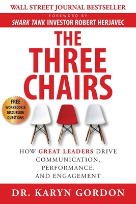 The Three Chairs: How Great Leaders Drive Communication, Performance, and Engagement