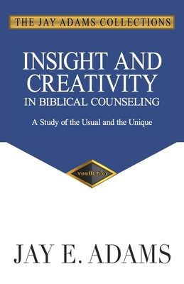 Insight and Creativity in Biblical Counseling: A Study of the Usual and the Unique