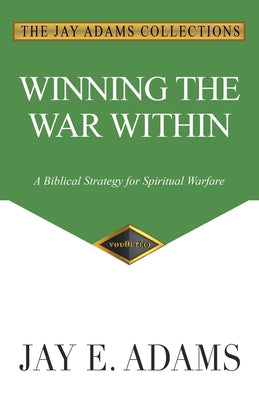 Winning the War Within: A Biblical Strategy for Spiritual Warfare