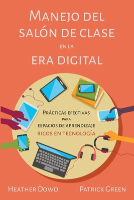 Manejo del salón de clases en la era digital: Prácticas Efectivas para Espacios de Aprendizaje Ricos en Tecnología (Spanish Edition)