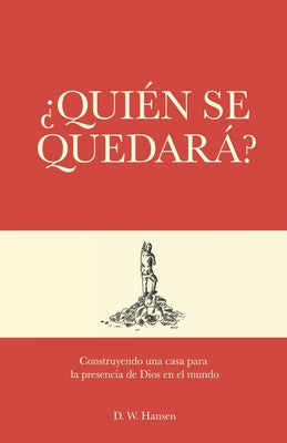 ¿Quién se quedará?: Construyendo una casa para la presencia de Dios en el mundo