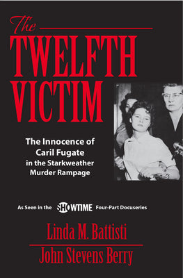 The Twelfth Victim: The Innocence of Caril Fugate in the Starkweather Murder Rampage