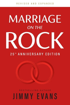 Marriage on the Rock 25th Anniversary: The Comprehensive Guide to a Solid, Healthy and Lasting Marriage