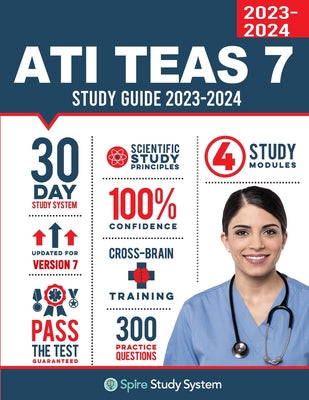 ATI TEAS 7 Study Guide: Spire Study System's ATI TEAS 7th Edition Test Prep Guide with Practice Test Review Questions for the Test of Essentia