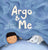 Argo and Me: A story about being scared and finding protection, love, and home