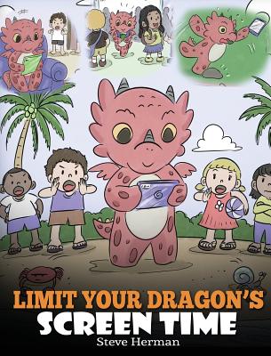 Limit Your Dragon's Screen Time: Help Your Dragon Break His Tech Addiction. A Cute Children Story to Teach Kids to Balance Life and Technology.