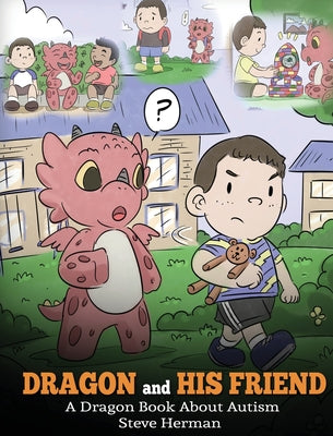 Dragon and His Friend: A Dragon Book About Autism. A Cute Children Story to Explain the Basics of Autism at a Child's Level.