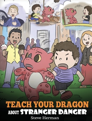 Teach Your Dragon about Stranger Danger: A Cute Children Story To Teach Kids About Strangers and Safety.