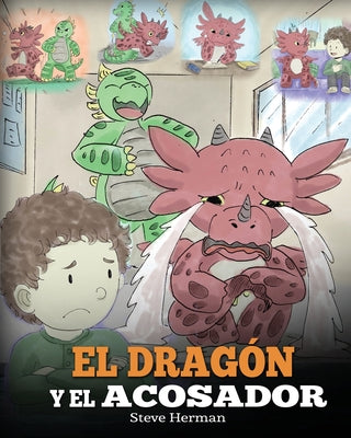 El Dragón y el Acosador: (Dragon and The Bully). Enseña a tu dragón cómo lidiar con un acosador. Un adorable cuento infantil para enseñarles a