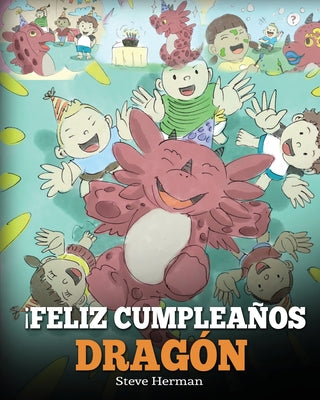 ¡Feliz Cumpleaños, Dragón!: (Happy Birthday, Dragon!) Un adorable y divertido cuento infantil para enseñar a los niños a celebrar los cumpleaños.