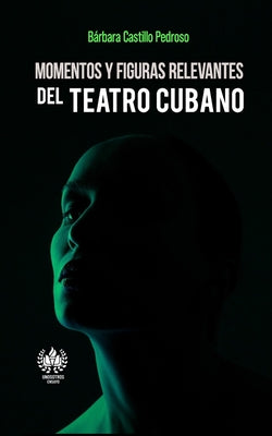 Momentos y figuras relevantes del teatro cubano