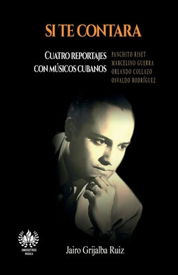 Si te contara: Cuatro reportajes con músicos cubanos